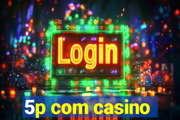 5p com casino